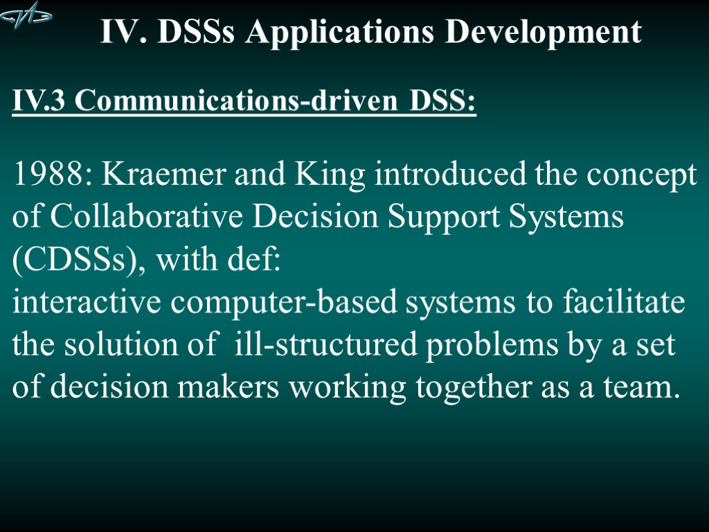 IV. DSSs Applications Development IV.3 Communications-driven DSS: 1988: Kraemer and King introduced the concept